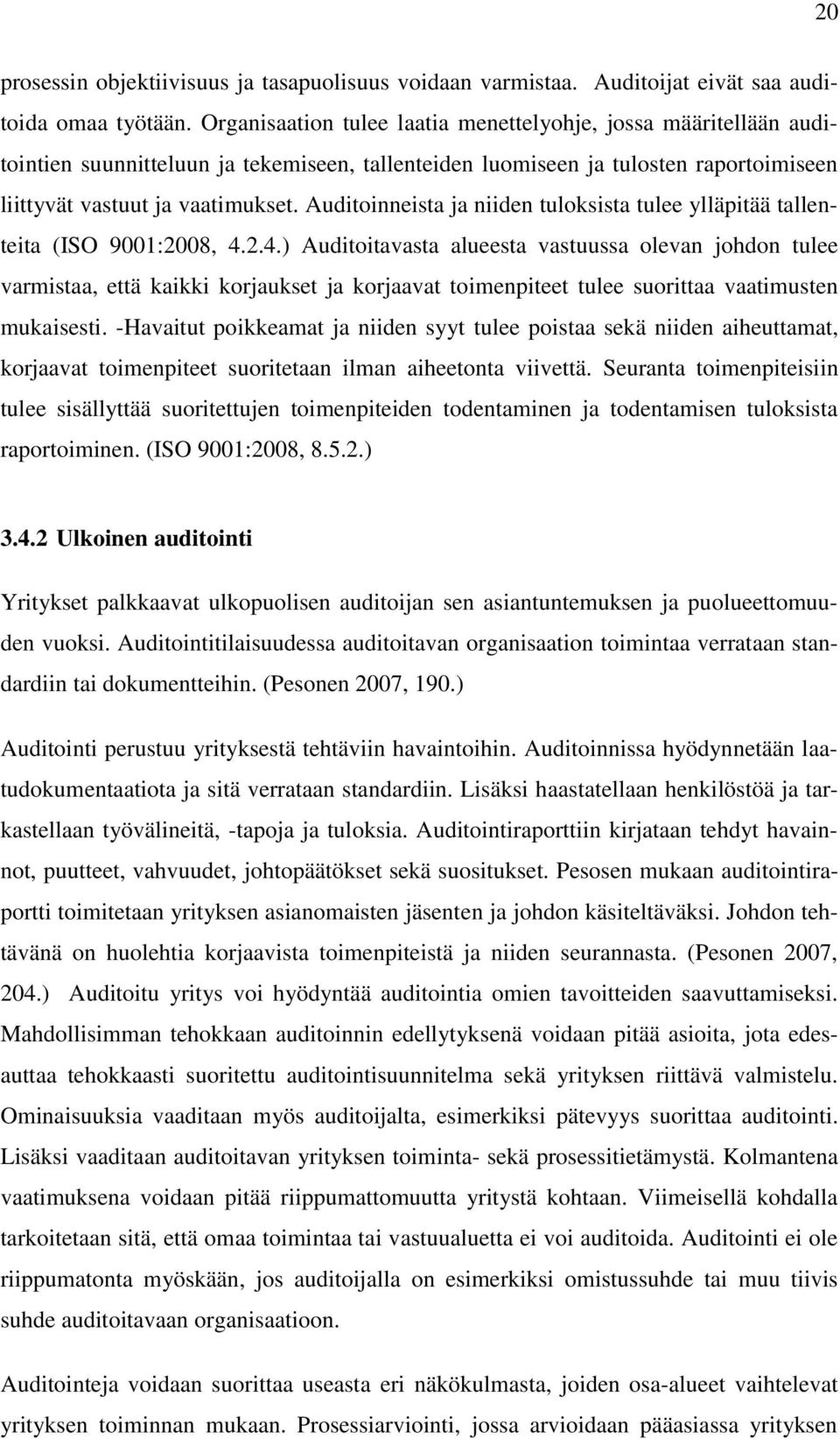 Auditoinneista ja niiden tuloksista tulee ylläpitää tallenteita (ISO 9001:2008, 4.