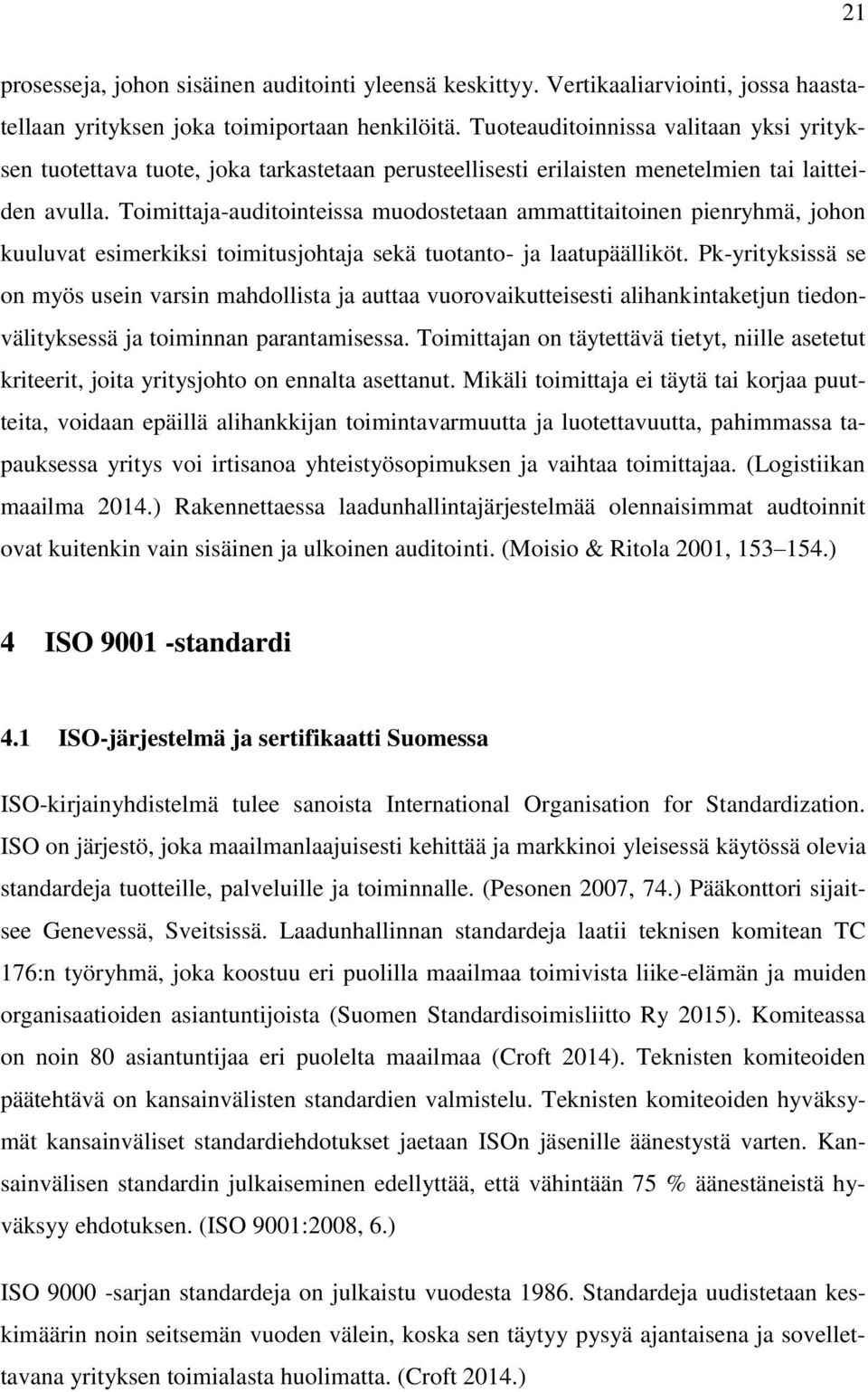 Toimittaja-auditointeissa muodostetaan ammattitaitoinen pienryhmä, johon kuuluvat esimerkiksi toimitusjohtaja sekä tuotanto- ja laatupäälliköt.