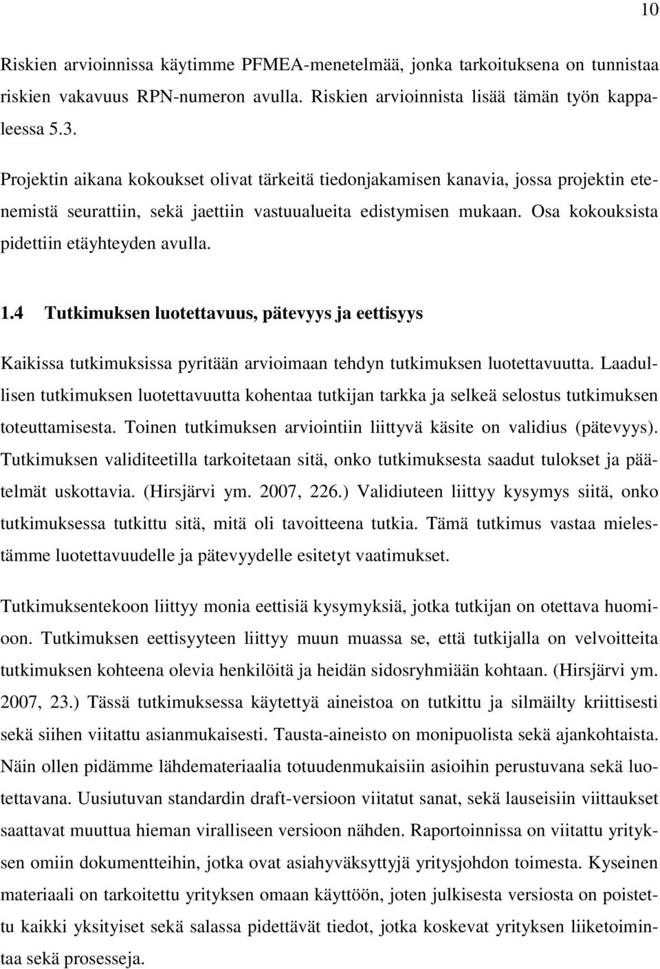 1.4 Tutkimuksen luotettavuus, pätevyys ja eettisyys Kaikissa tutkimuksissa pyritään arvioimaan tehdyn tutkimuksen luotettavuutta.