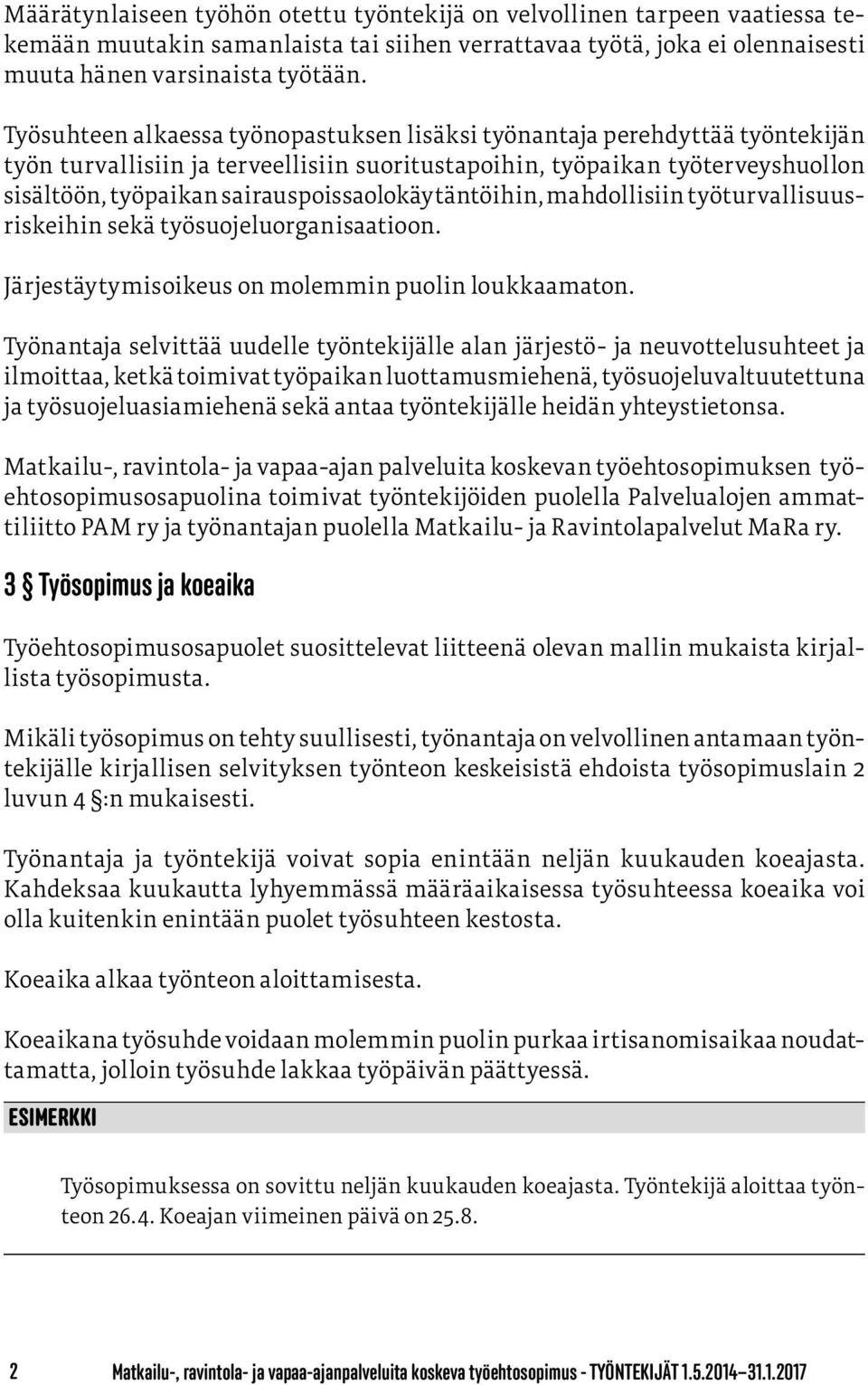 sairauspoissaolokäytäntöihin, mahdollisiin työturvallisuusriskeihin sekä työsuojeluorganisaatioon. Järjestäytymisoikeus on molemmin puolin loukkaamaton.