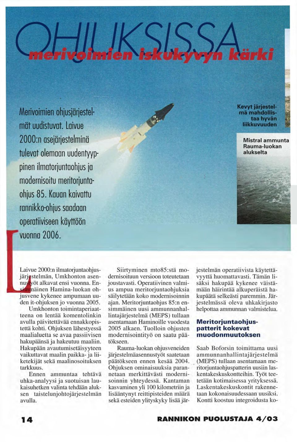 Kevyt järjestelmä mahdollistaa hyvän liikkuvuuden Ui Mistral ammunta Rauma-luokan alukselta Laivue 2000:n ilmatorjuntaohjusjärj stelmän, Umkhonton asennus /öt alkavat ensi vuonna.