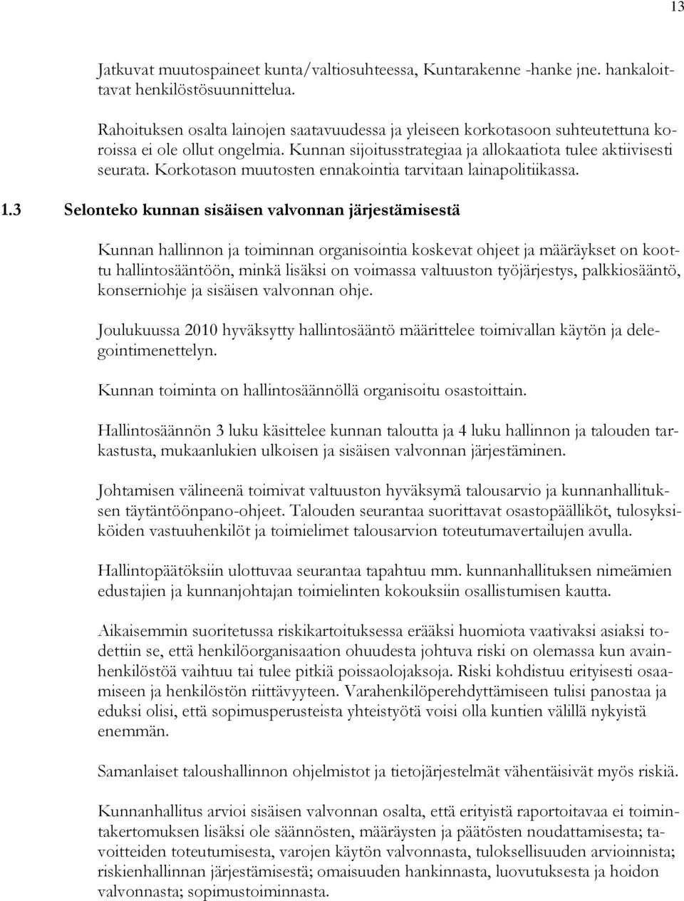 Korkotason muutosten ennakointia tarvitaan lainapolitiikassa. 1.