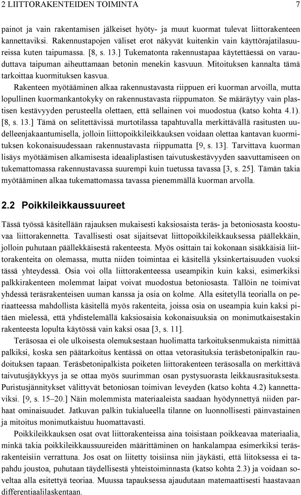 ] Tukematonta rakennustapaa käytettäessä on varauduttava taipuman aiheuttamaan betonin menekin kasvuun. Mitoituksen kannalta tämä tarkoittaa kuormituksen kasvua.
