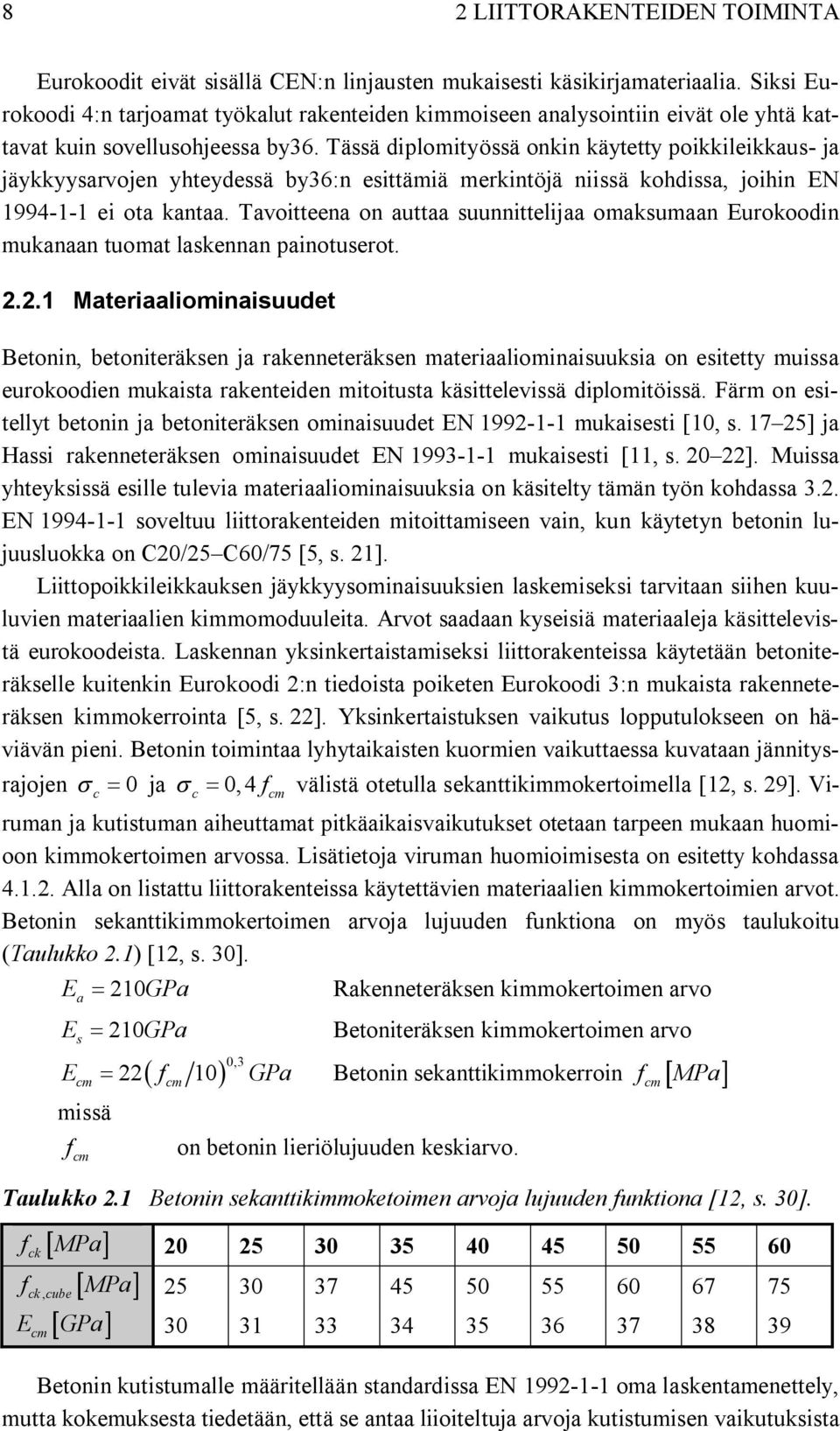 Tässä diplomityössä onkin käytetty poikkileikkaus- ja jäykkyysarvojen yhteydessä by36:n esittämiä merkintöjä niissä kohdissa, joihin EN 1994-1-1 ei ota kantaa.