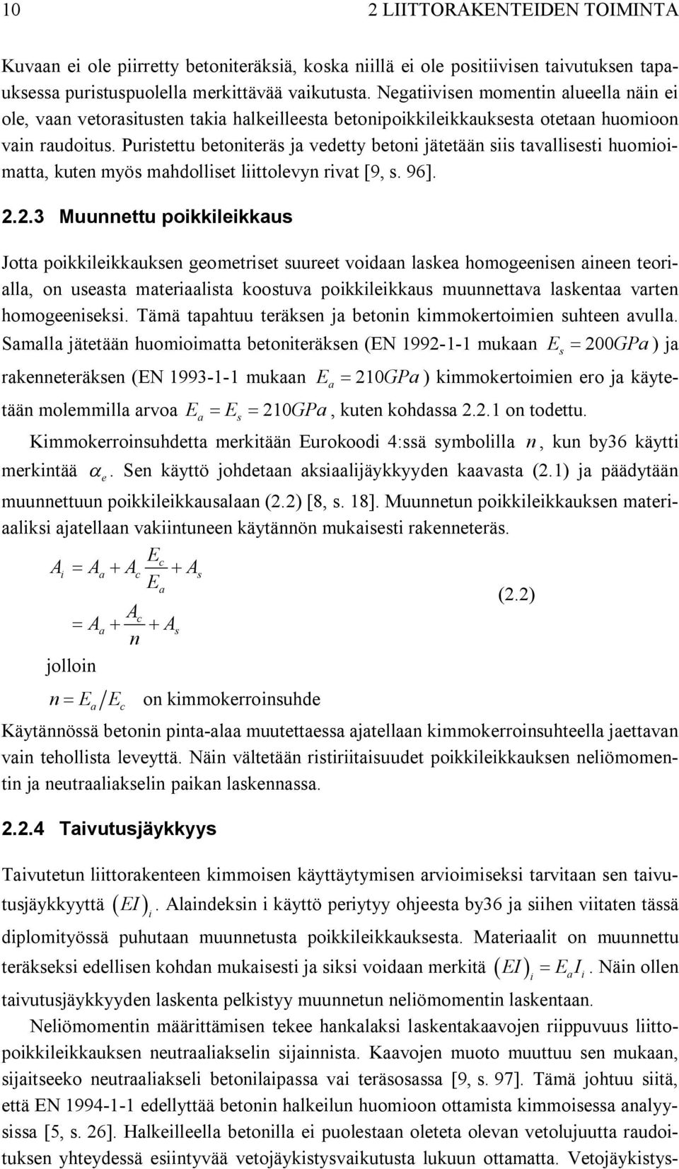 Puristettu betoniteräs ja vedetty betoni jätetään siis tavallisesti huomioimatta, kuten myös mahdolliset liittolevyn rivat [9, s. 96].