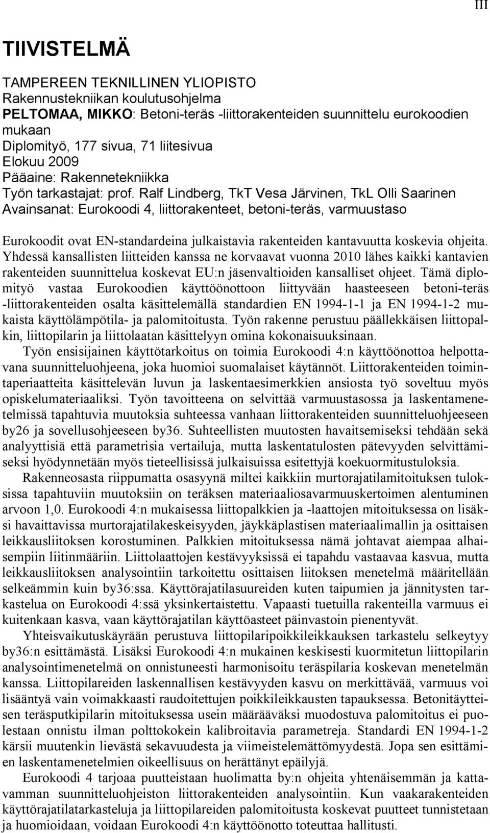 Ralf Lindberg, TkT Vesa Järvinen, TkL Olli Saarinen Avainsanat: Eurokoodi 4, liittorakenteet, betoni-teräs, varmuustaso Eurokoodit ovat EN-standardeina julkaistavia rakenteiden kantavuutta koskevia