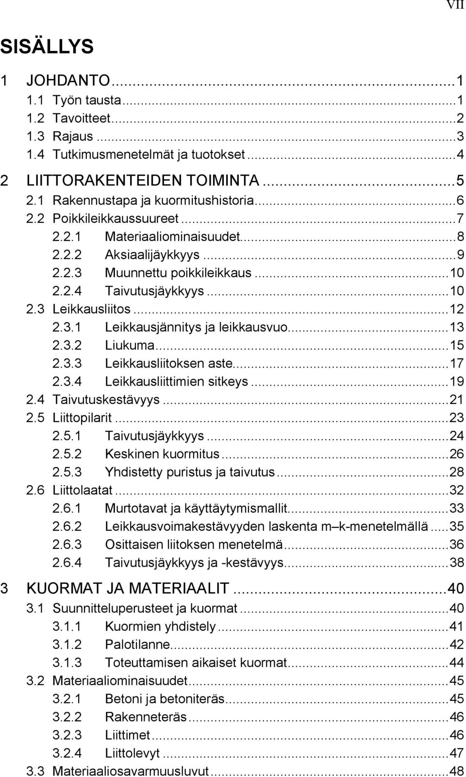 3. Liukuma...15.3.3 Leikkausliitoksen aste...17.3.4 Leikkausliittimien sitkeys...19.4 Taivutuskestävyys...1.5 Liittopilarit...3.5.1 Taivutusjäykkyys...4.5. Keskinen kuormitus...6.5.3 Yhdistetty puristus ja taivutus.