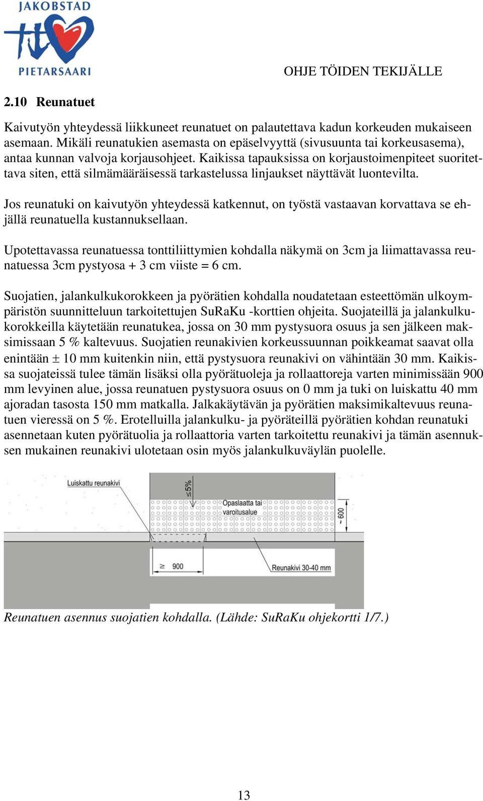 Kaikissa tapauksissa on korjaustoimenpiteet suoritettava siten, että silmämääräisessä tarkastelussa linjaukset näyttävät luontevilta.