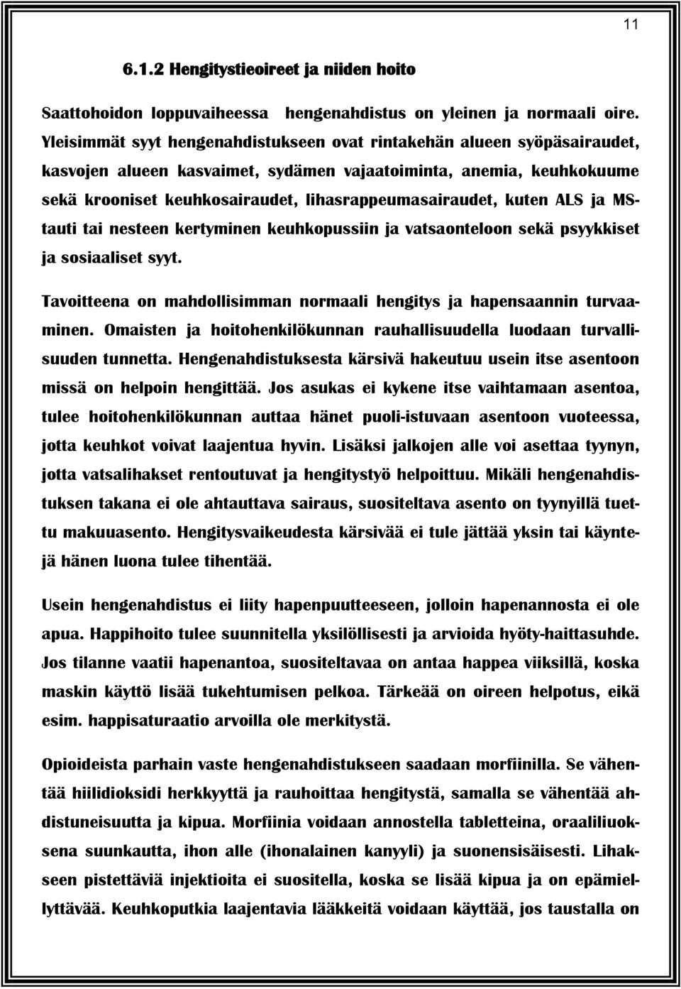 kuten ALS ja MStauti tai nesteen kertyminen keuhkopussiin ja vatsaonteloon sekä psyykkiset ja sosiaaliset syyt. Tavoitteena on mahdollisimman normaali hengitys ja hapensaannin turvaaminen.