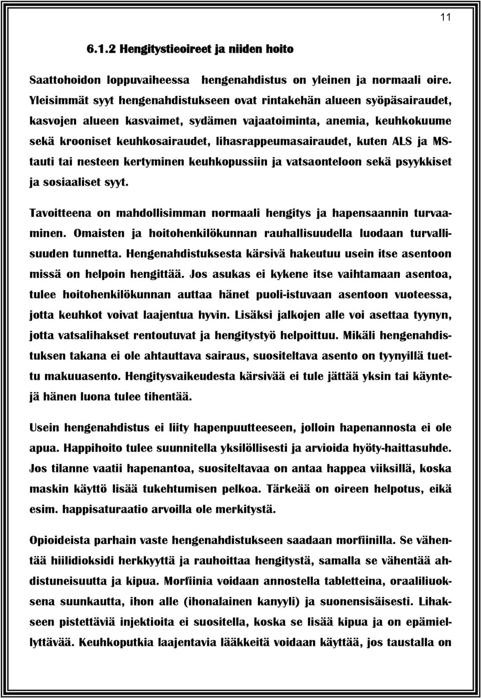 kuten ALS ja MStauti tai nesteen kertyminen keuhkopussiin ja vatsaonteloon sekä psyykkiset ja sosiaaliset syyt. Tavoitteena on mahdollisimman normaali hengitys ja hapensaannin turvaaminen.