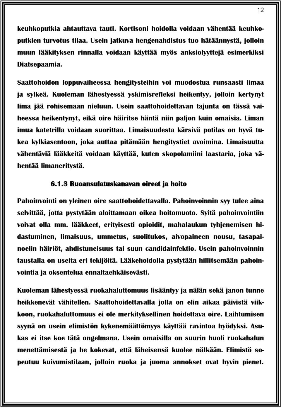 Saattohoidon loppuvaiheessa hengitysteihin voi muodostua runsaasti limaa ja sylkeä. Kuoleman lähestyessä yskimisrefleksi heikentyy, jolloin kertynyt lima jää rohisemaan nieluun.