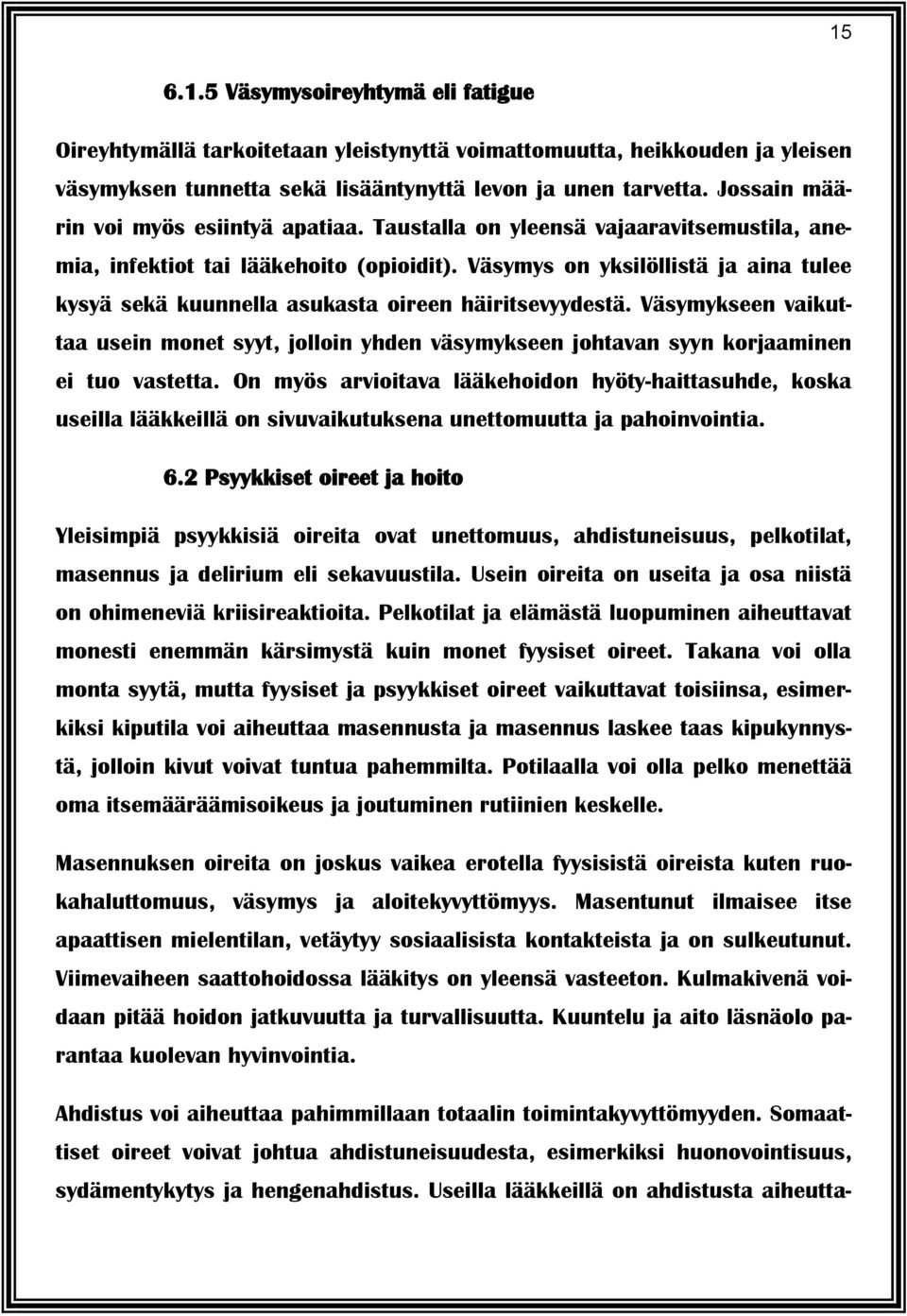 Väsymys on yksilöllistä ja aina tulee kysyä sekä kuunnella asukasta oireen häiritsevyydestä.