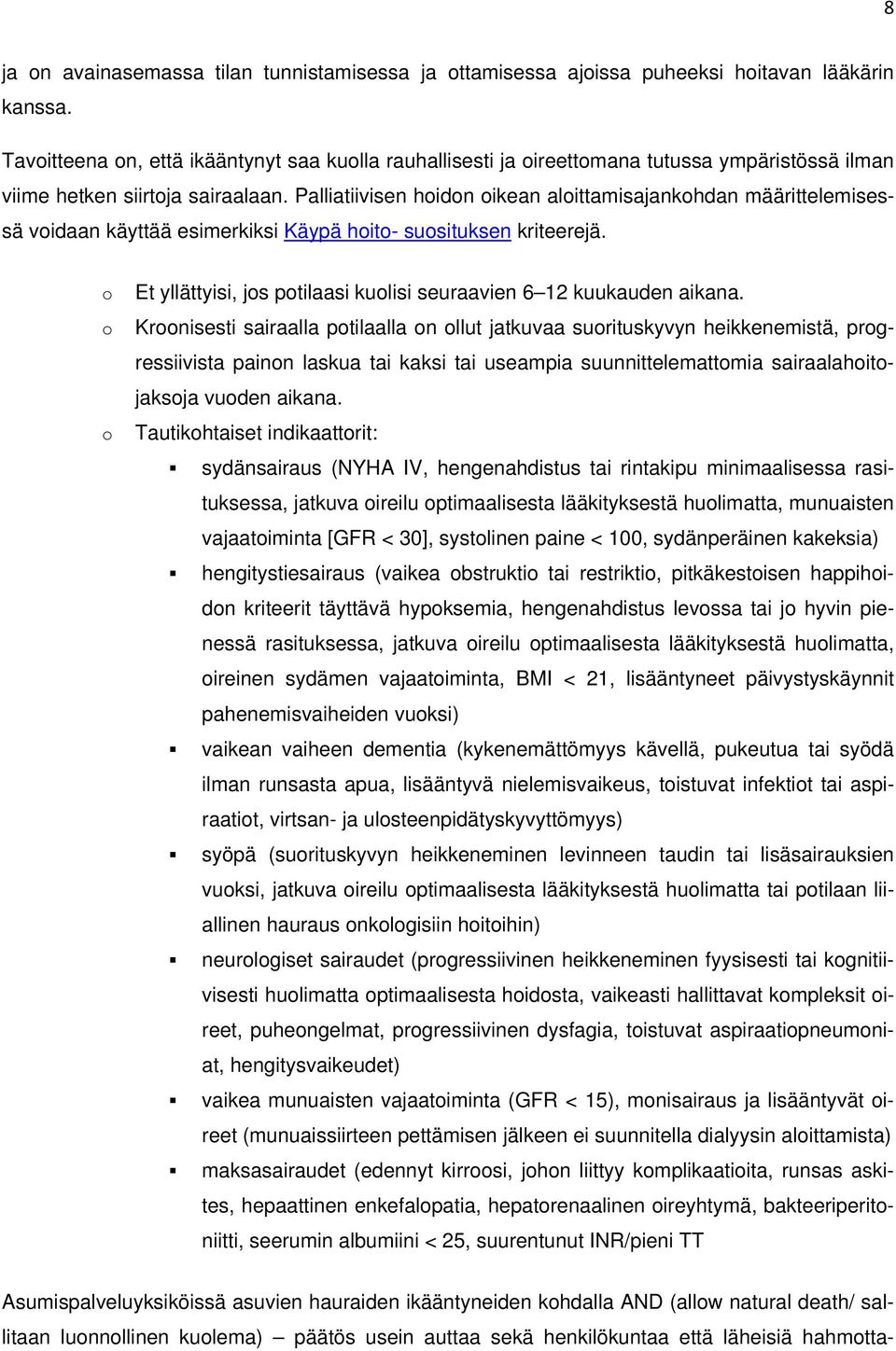 Palliatiivisen hoidon oikean aloittamisajankohdan määrittelemisessä voidaan käyttää esimerkiksi Käypä hoito- suosituksen kriteerejä.