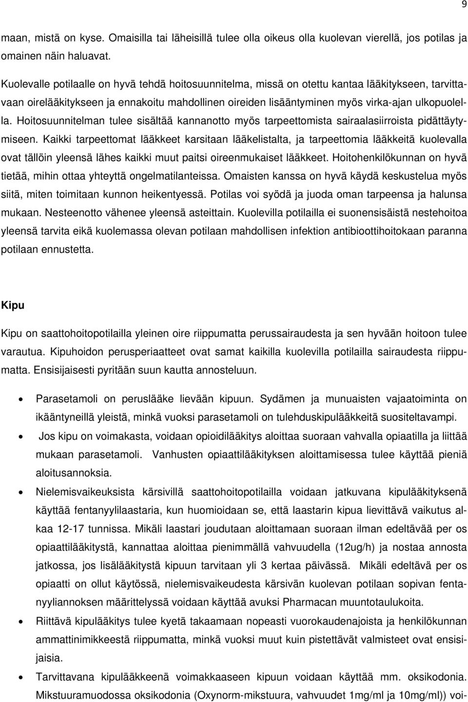 Hoitosuunnitelman tulee sisältää kannanotto myös tarpeettomista sairaalasiirroista pidättäytymiseen.