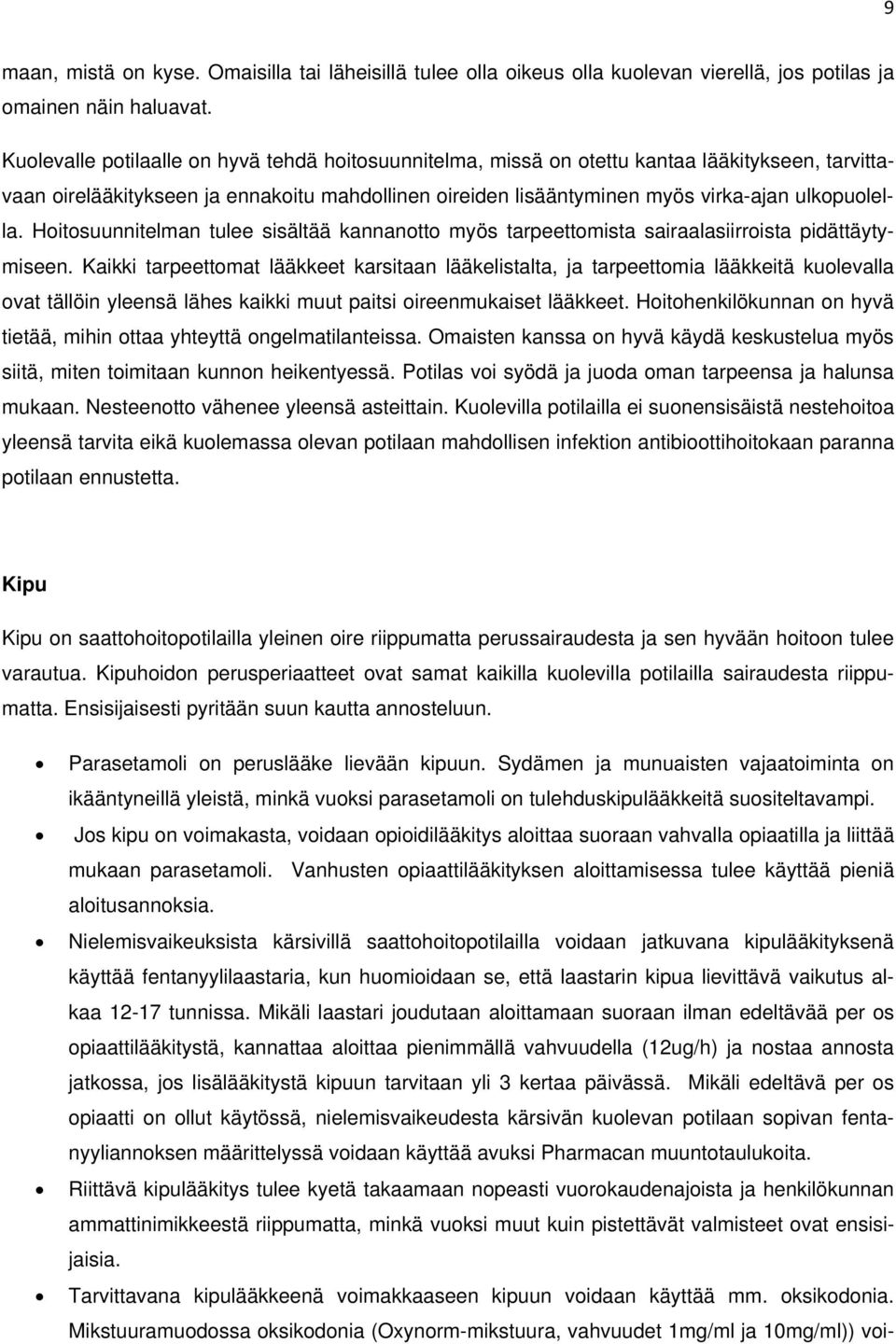 Hoitosuunnitelman tulee sisältää kannanotto myös tarpeettomista sairaalasiirroista pidättäytymiseen.