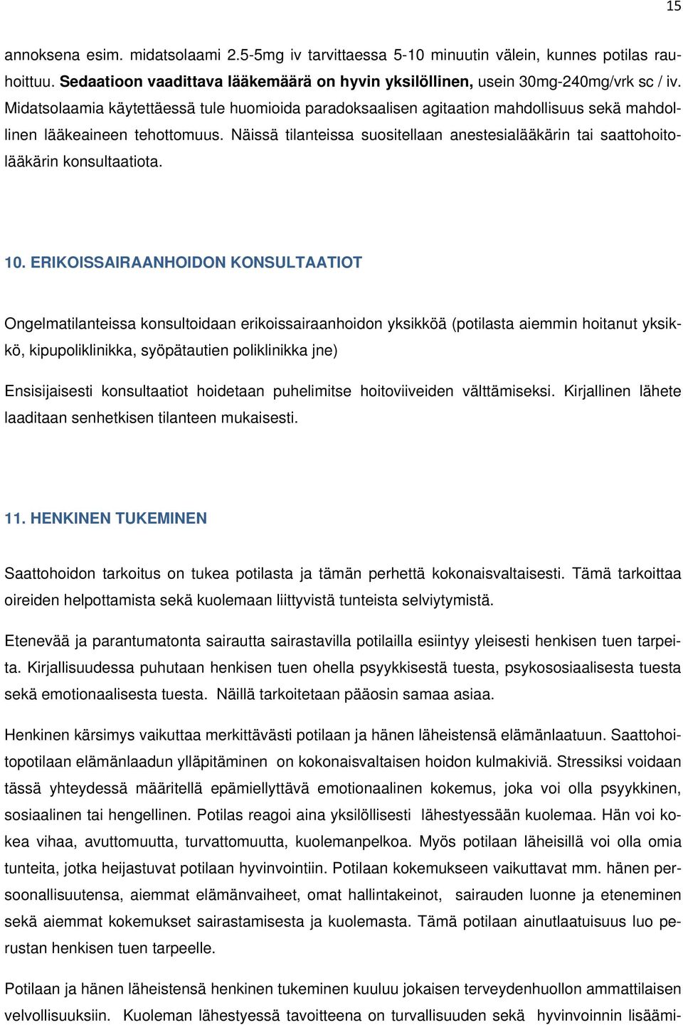 Näissä tilanteissa suositellaan anestesialääkärin tai saattohoitolääkärin konsultaatiota. 10.