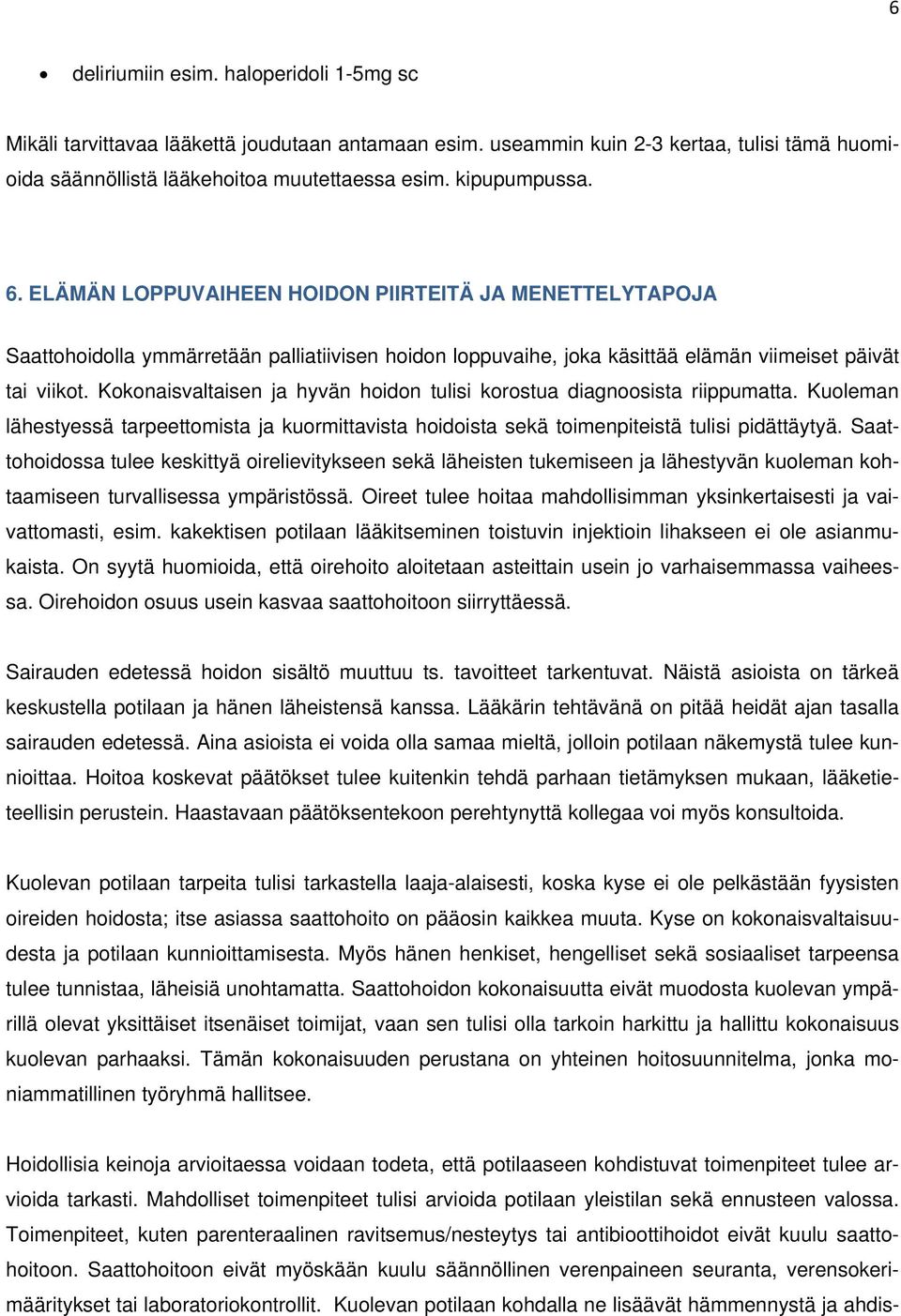 Kokonaisvaltaisen ja hyvän hoidon tulisi korostua diagnoosista riippumatta. Kuoleman lähestyessä tarpeettomista ja kuormittavista hoidoista sekä toimenpiteistä tulisi pidättäytyä.