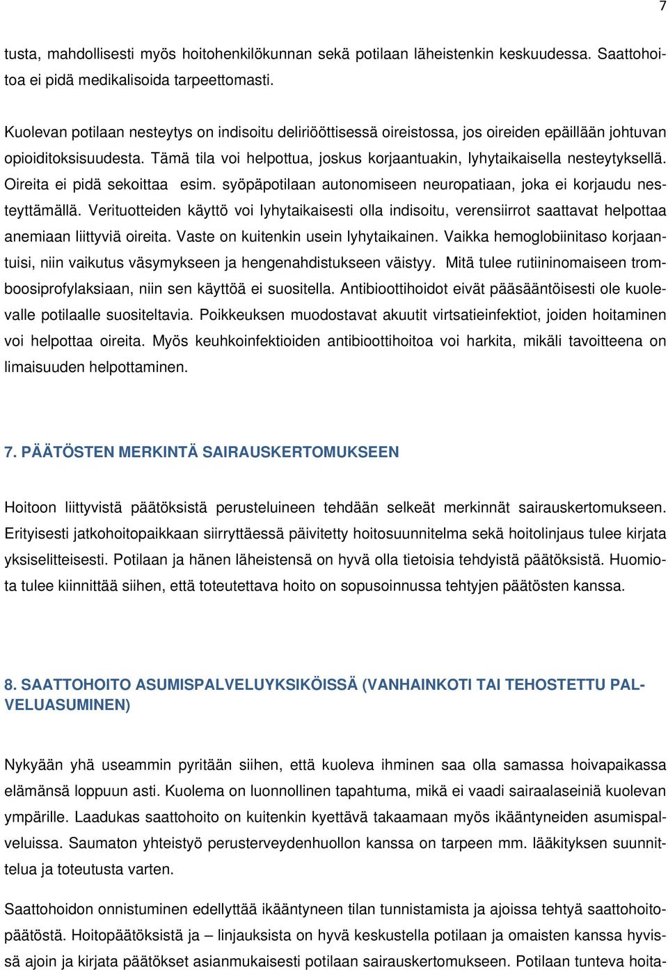 Tämä tila voi helpottua, joskus korjaantuakin, lyhytaikaisella nesteytyksellä. Oireita ei pidä sekoittaa esim. syöpäpotilaan autonomiseen neuropatiaan, joka ei korjaudu nesteyttämällä.