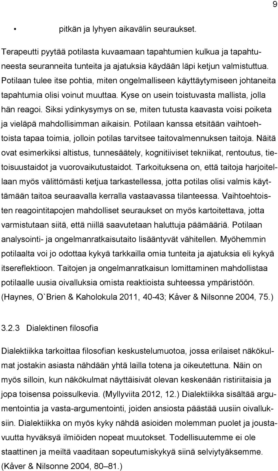 Siksi ydinkysymys on se, miten tutusta kaavasta voisi poiketa ja vieläpä mahdollisimman aikaisin.