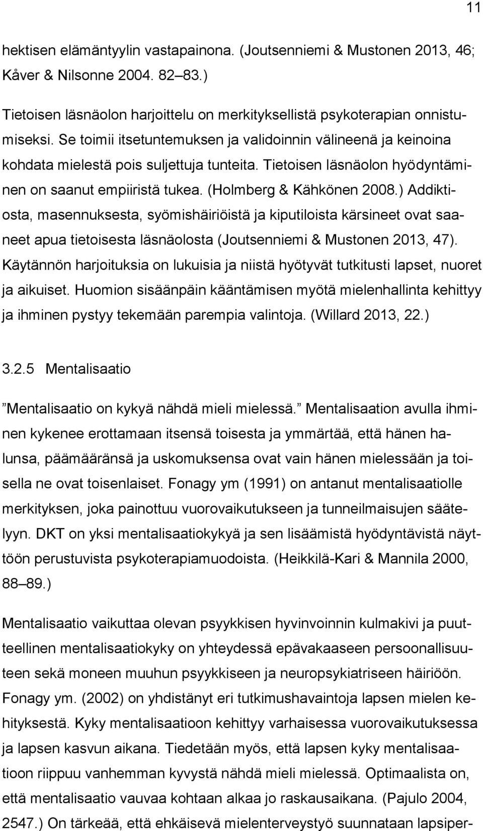 ) Addiktiosta, masennuksesta, syömishäiriöistä ja kiputiloista kärsineet ovat saaneet apua tietoisesta läsnäolosta (Joutsenniemi & Mustonen 2013, 47).