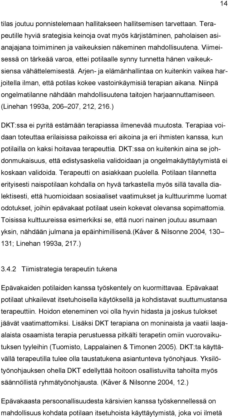 Viimeisessä on tärkeää varoa, ettei potilaalle synny tunnetta hänen vaikeuksiensa vähättelemisestä.