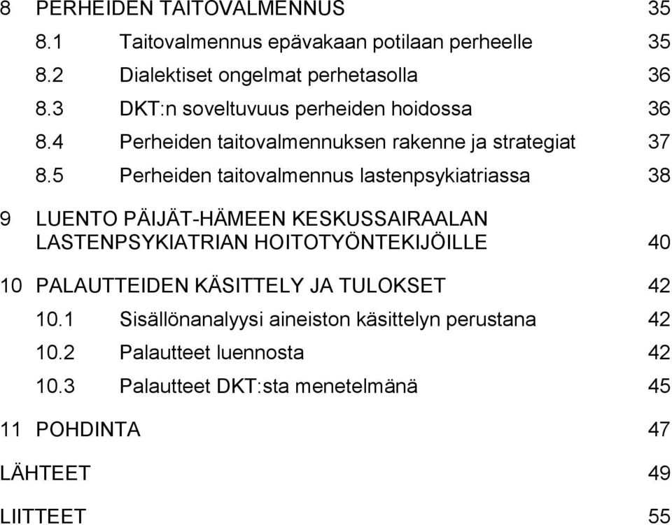 5 Perheiden taitovalmennus lastenpsykiatriassa 38 9 LUENTO PÄIJÄT-HÄMEEN KESKUSSAIRAALAN LASTENPSYKIATRIAN HOITOTYÖNTEKIJÖILLE 40 10