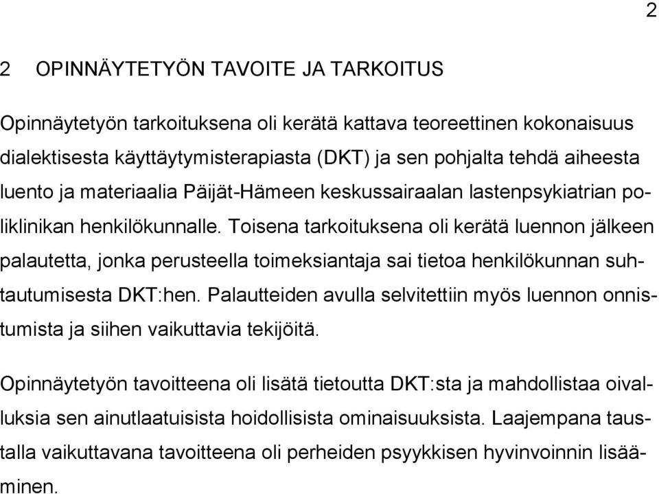 Toisena tarkoituksena oli kerätä luennon jälkeen palautetta, jonka perusteella toimeksiantaja sai tietoa henkilökunnan suhtautumisesta DKT:hen.