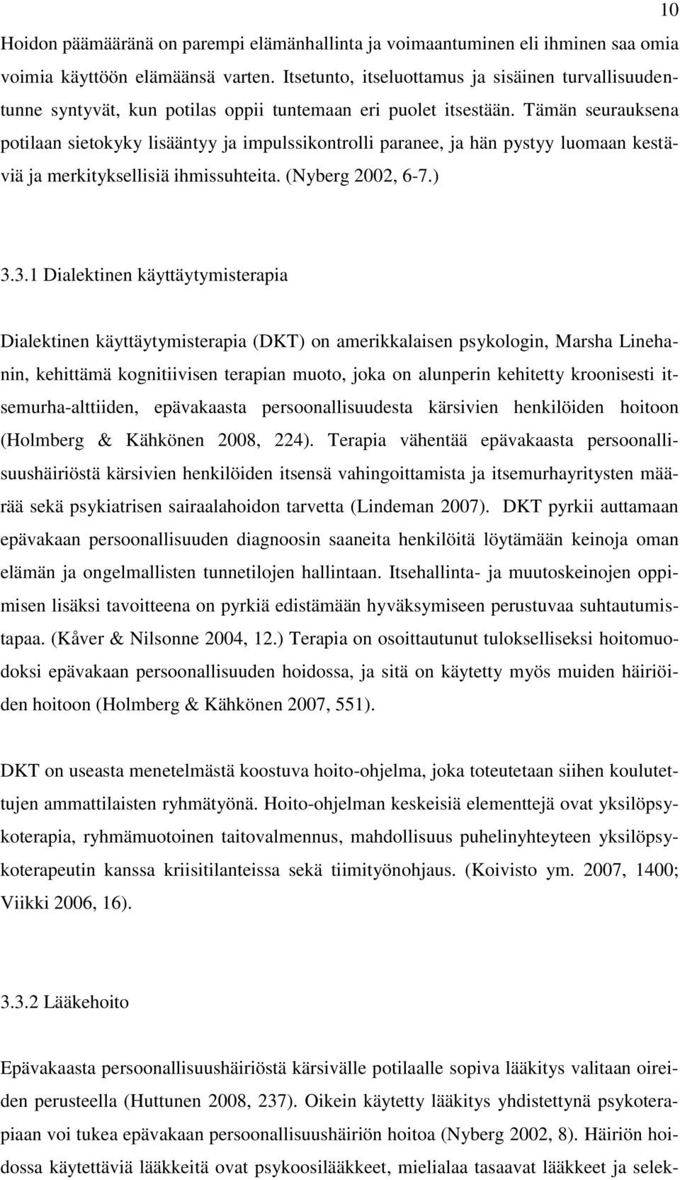 Tämän seurauksena potilaan sietokyky lisääntyy ja impulssikontrolli paranee, ja hän pystyy luomaan kestäviä ja merkityksellisiä ihmissuhteita. (Nyberg 22, 6-7.) 3.