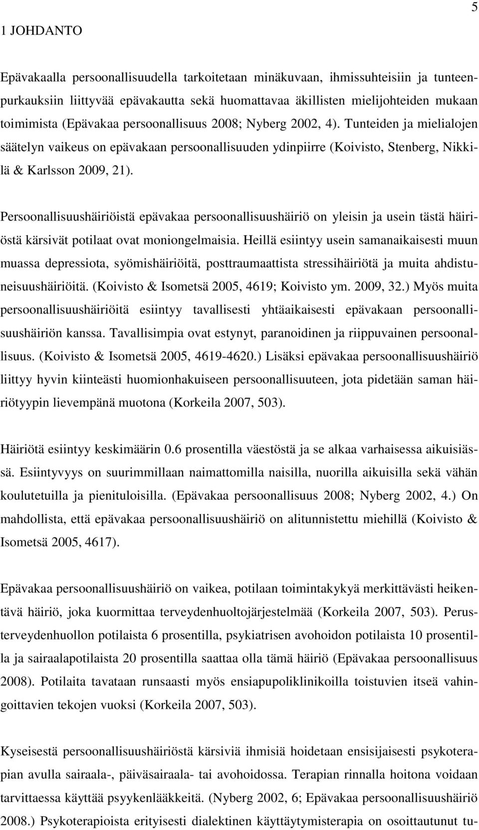 Persoonallisuushäiriöistä epävakaa persoonallisuushäiriö on yleisin ja usein tästä häiriöstä kärsivät potilaat ovat moniongelmaisia.