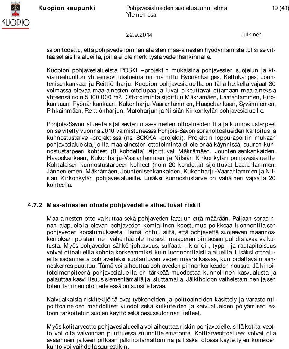 Kuopion pohjavesialueilla on tällä hetkellä vajaat 30 voimassa olevaa maa-ainesten ottolupaa ja luvat oikeuttavat ottamaan maa-aineksia yhteensä noin 5 100 000 m 3.