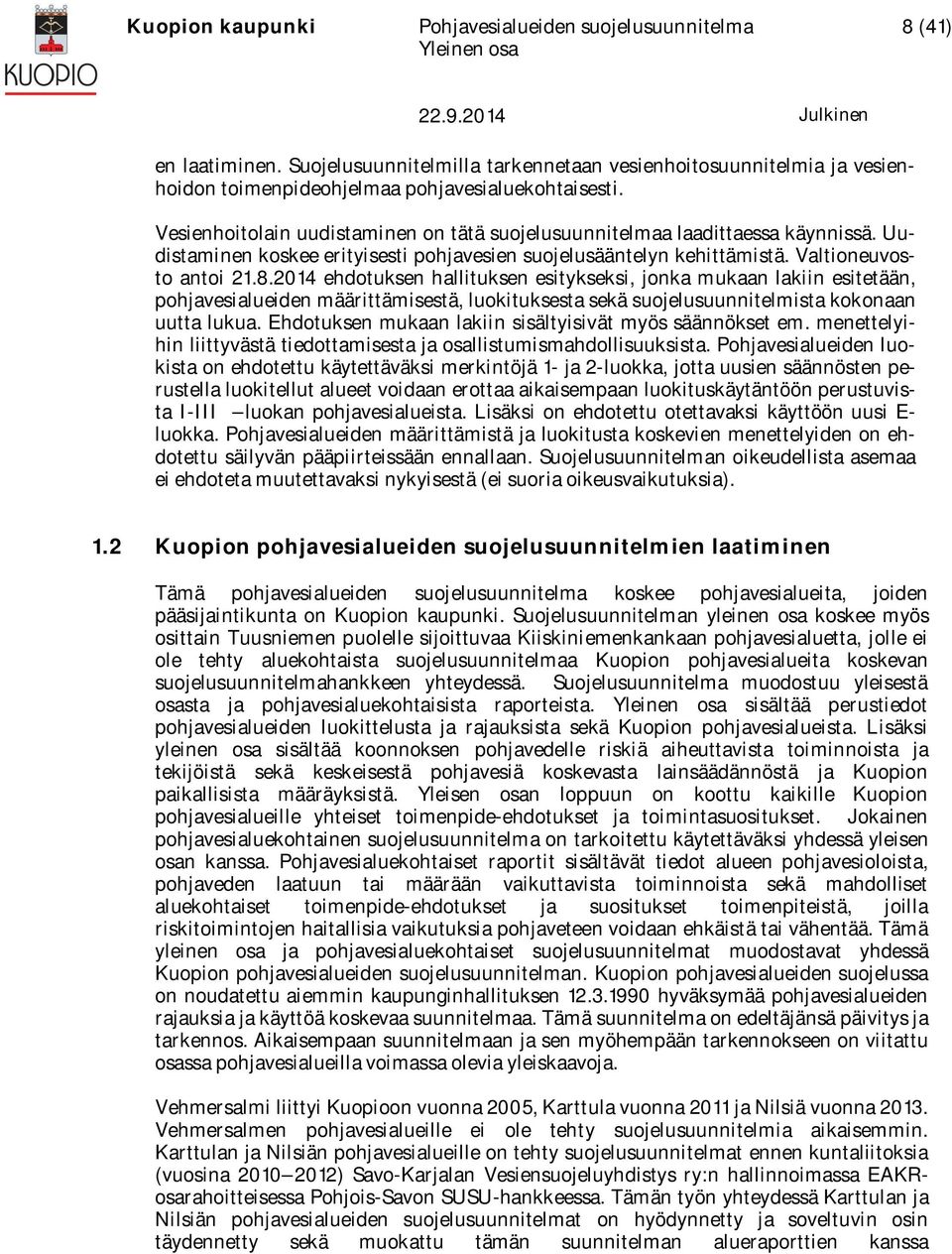 2014 ehdotuksen hallituksen esitykseksi, jonka mukaan lakiin esitetään, pohjavesialueiden määrittämisestä, luokituksesta sekä suojelusuunnitelmista kokonaan uutta lukua.