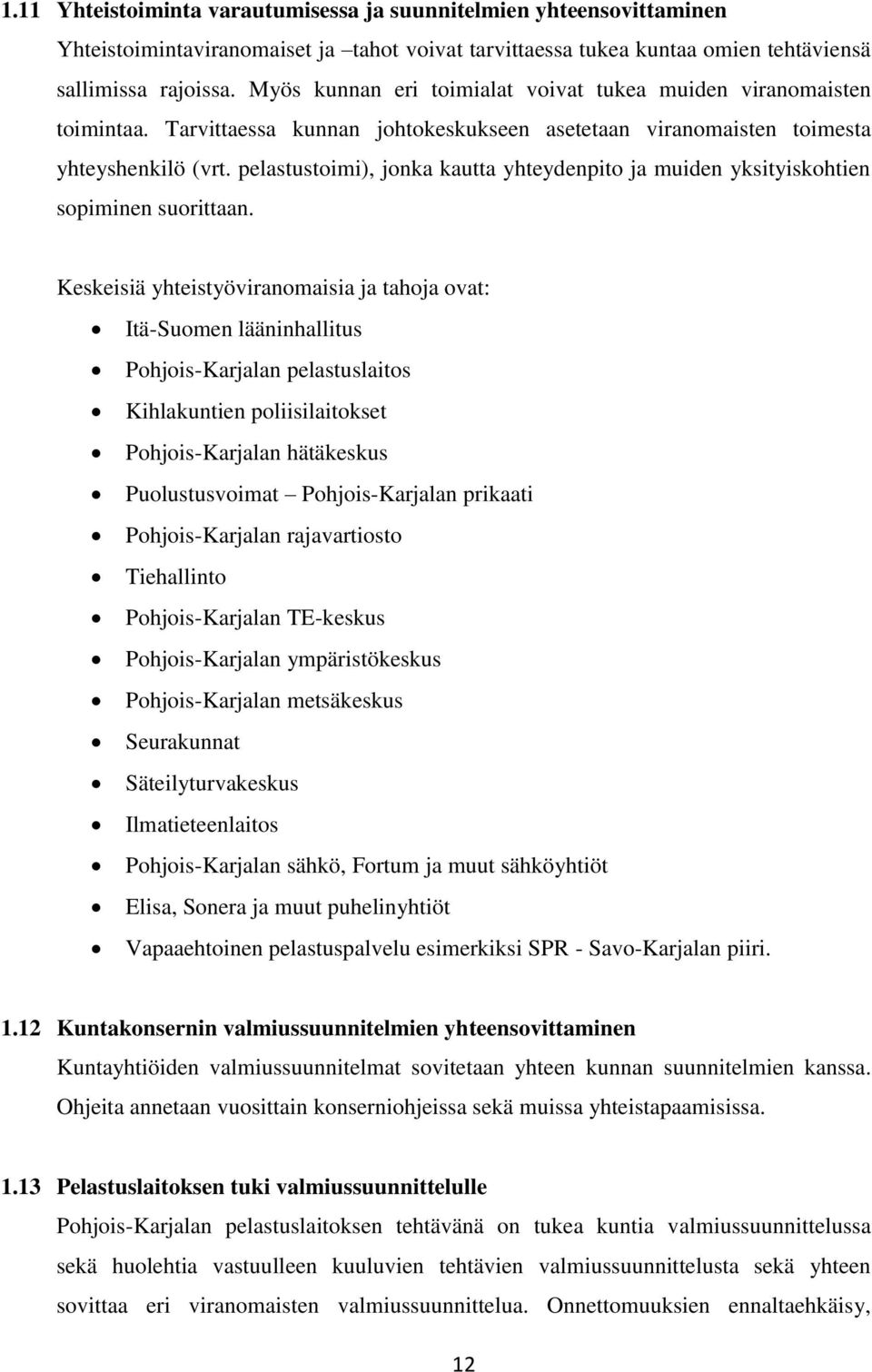pelastustoimi), jonka kautta yhteydenpito ja muiden yksityiskohtien sopiminen suorittaan.