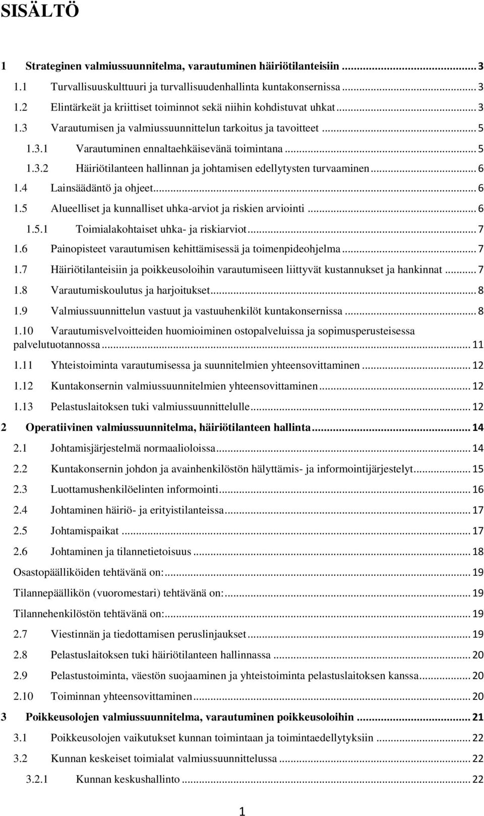.. 6 1.4 Lainsäädäntö ja ohjeet... 6 1.5 Alueelliset ja kunnalliset uhka-arviot ja riskien arviointi... 6 1.5.1 Toimialakohtaiset uhka- ja riskiarviot... 7 1.