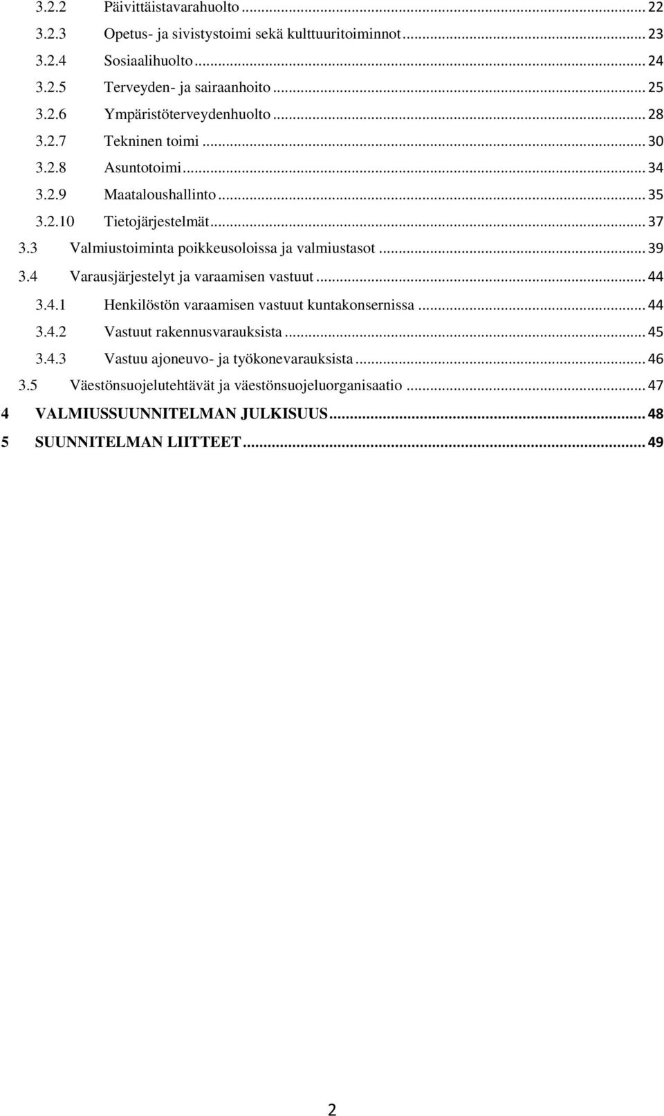 4 Varausjärjestelyt ja varaamisen vastuut... 44 3.4.1 Henkilöstön varaamisen vastuut kuntakonsernissa... 44 3.4.2 Vastuut rakennusvarauksista... 45 3.4.3 Vastuu ajoneuvo- ja työkonevarauksista.