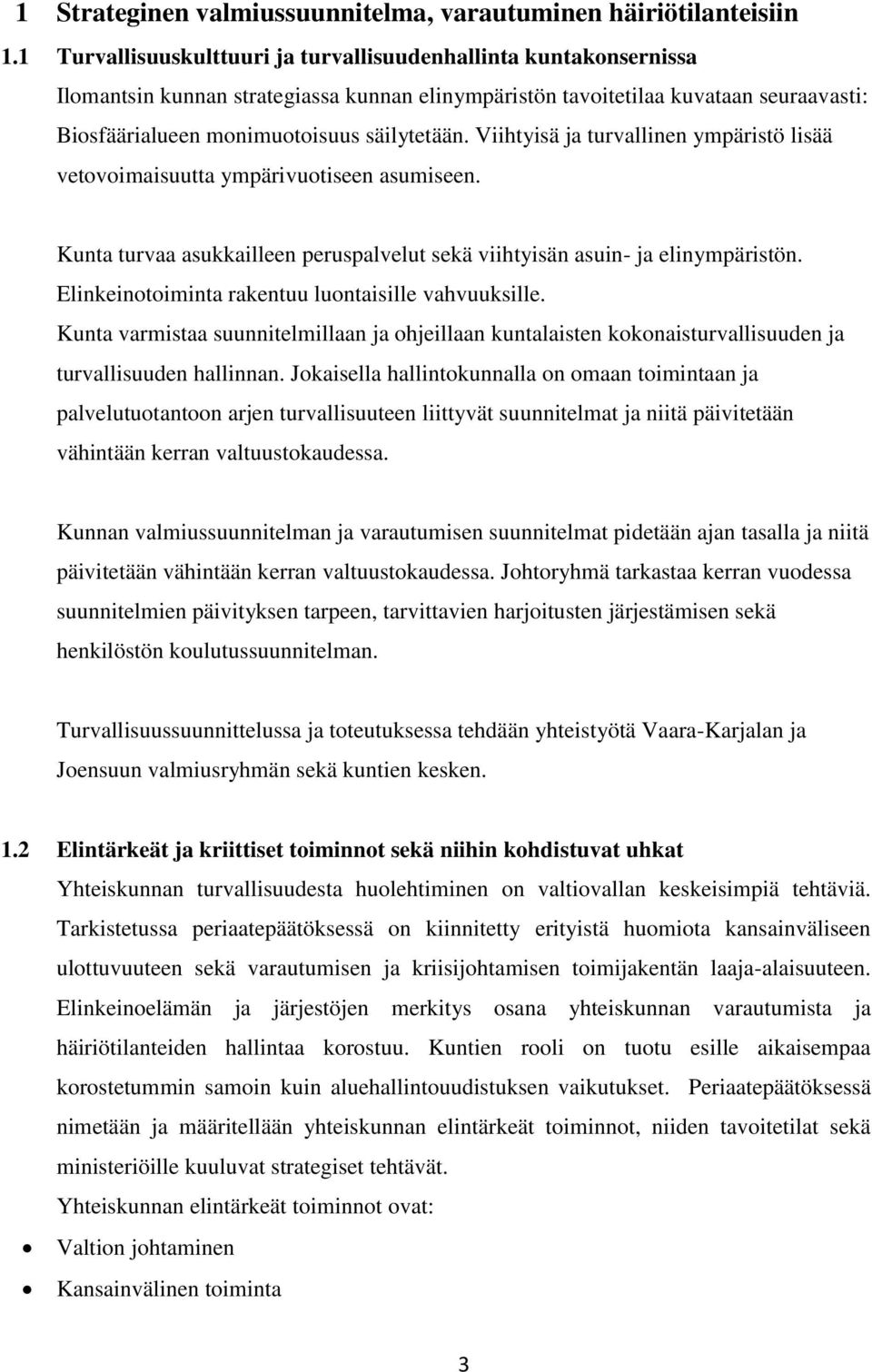 Viihtyisä ja turvallinen ympäristö lisää vetovoimaisuutta ympärivuotiseen asumiseen. Kunta turvaa asukkailleen peruspalvelut sekä viihtyisän asuin- ja elinympäristön.