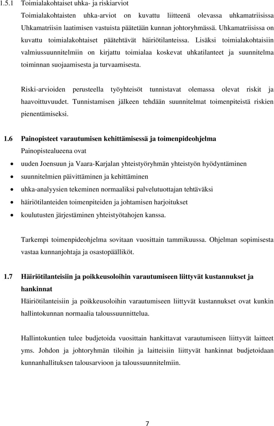 Lisäksi toimialakohtaisiin valmiussuunnitelmiin on kirjattu toimialaa koskevat uhkatilanteet ja suunnitelma toiminnan suojaamisesta ja turvaamisesta.
