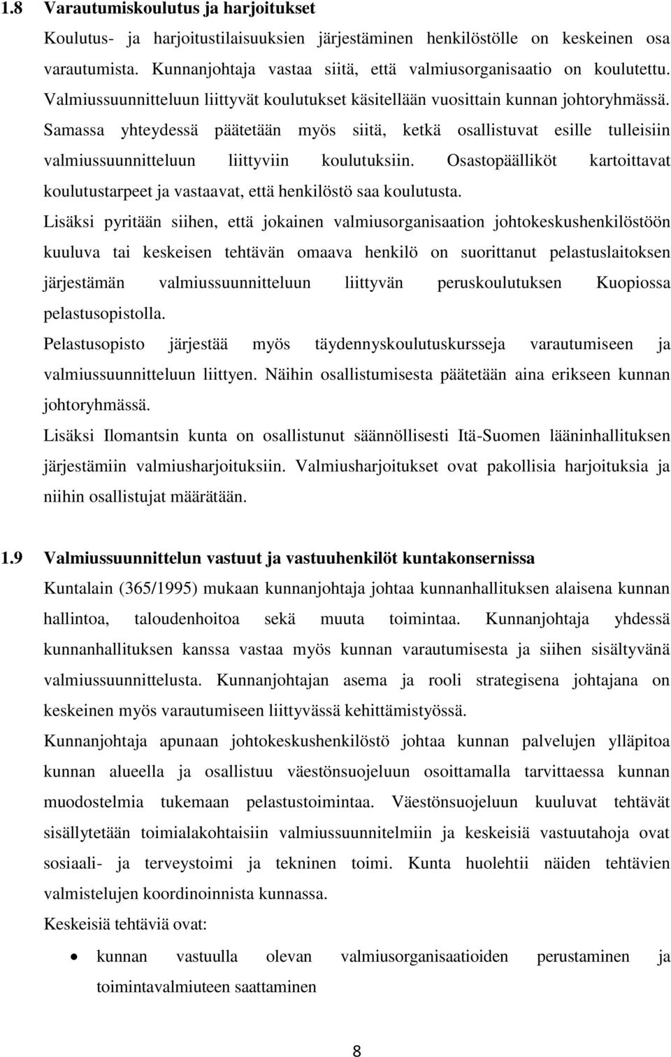 Samassa yhteydessä päätetään myös siitä, ketkä osallistuvat esille tulleisiin valmiussuunnitteluun liittyviin koulutuksiin.