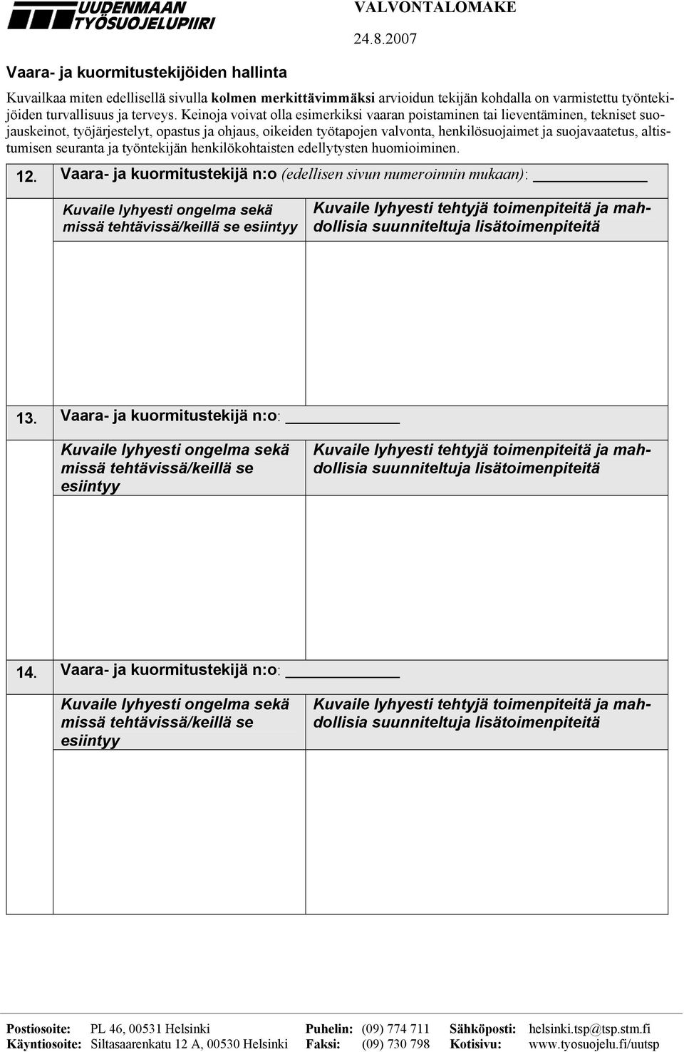 Keinoja voivat olla esimerkiksi vaaran poistaminen tai lieventäminen, tekniset suojauskeinot, työjärjestelyt, opastus ja ohjaus, oikeiden työtapojen valvonta, henkilösuojaimet