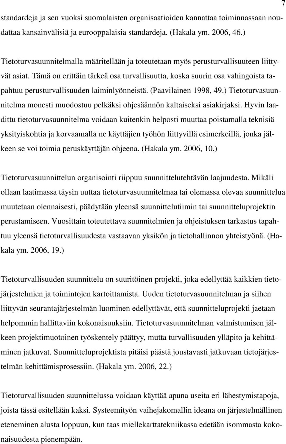 Tämä on erittäin tärkeä osa turvallisuutta, koska suurin osa vahingoista tapahtuu perusturvallisuuden laiminlyönneistä. (Paavilainen 1998, 49.