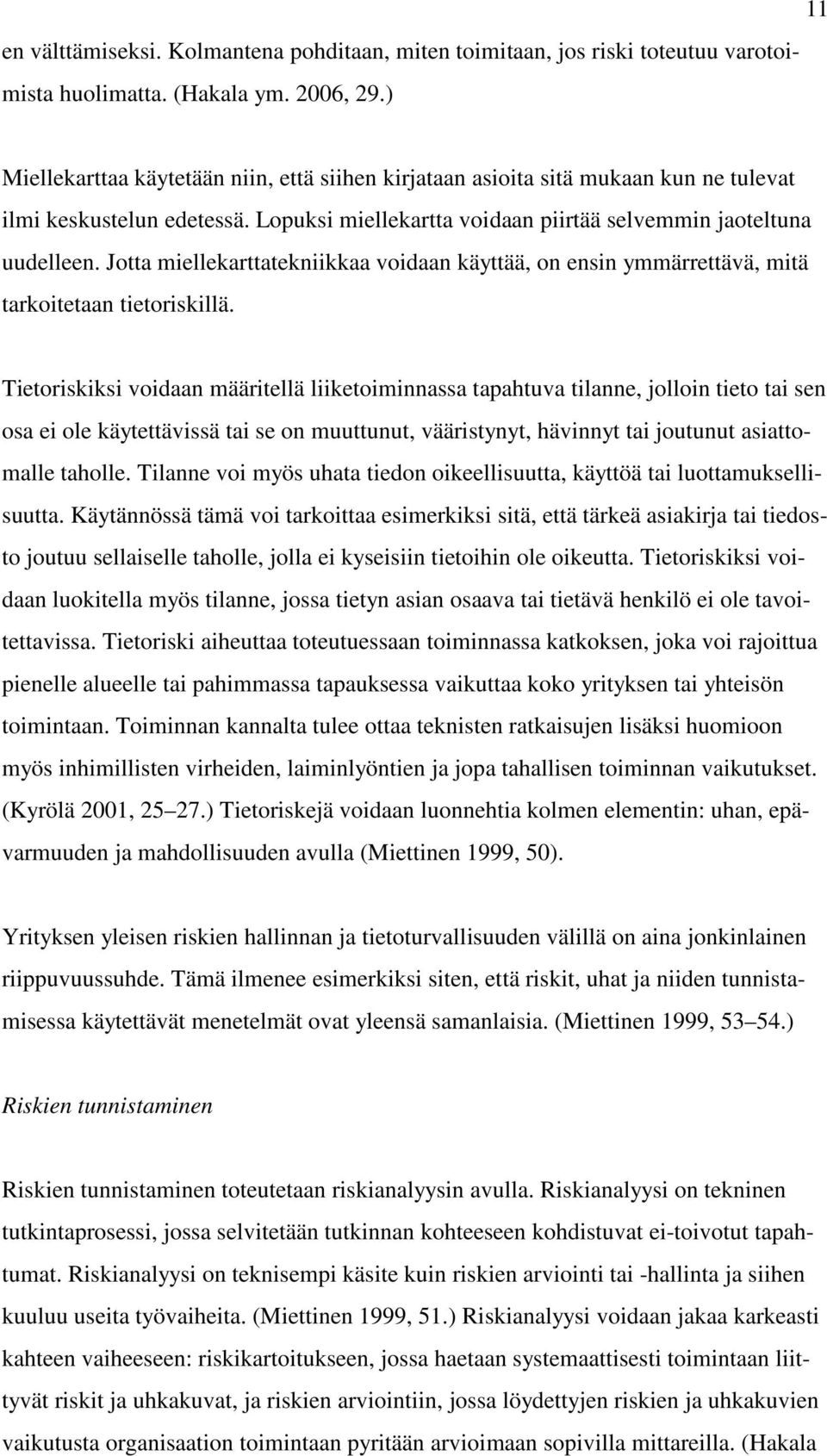 Jotta miellekarttatekniikkaa voidaan käyttää, on ensin ymmärrettävä, mitä tarkoitetaan tietoriskillä.