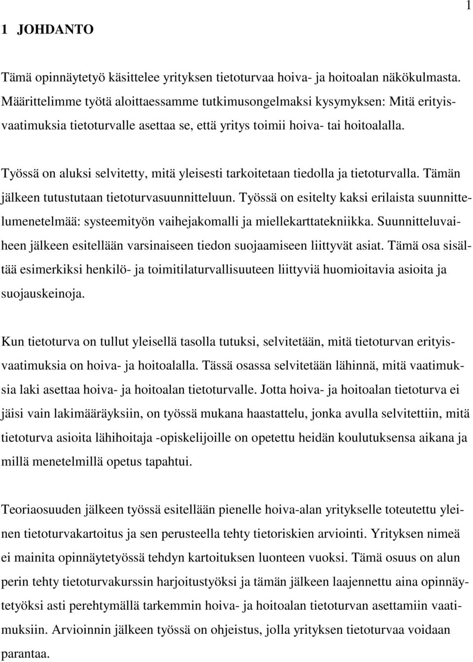 Työssä on aluksi selvitetty, mitä yleisesti tarkoitetaan tiedolla ja tietoturvalla. Tämän jälkeen tutustutaan tietoturvasuunnitteluun.