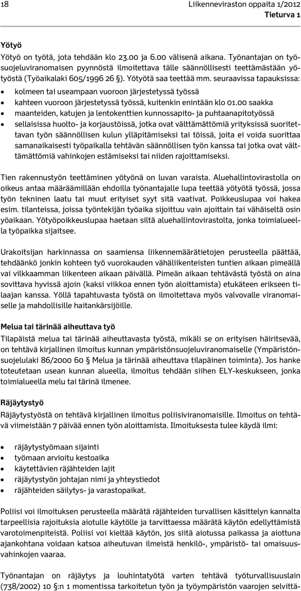 seuraavissa tapauksissa: kolmeen tai useampaan vuoroon järjestetyssä työssä kahteen vuoroon järjestetyssä työssä, kuitenkin enintään klo 01.