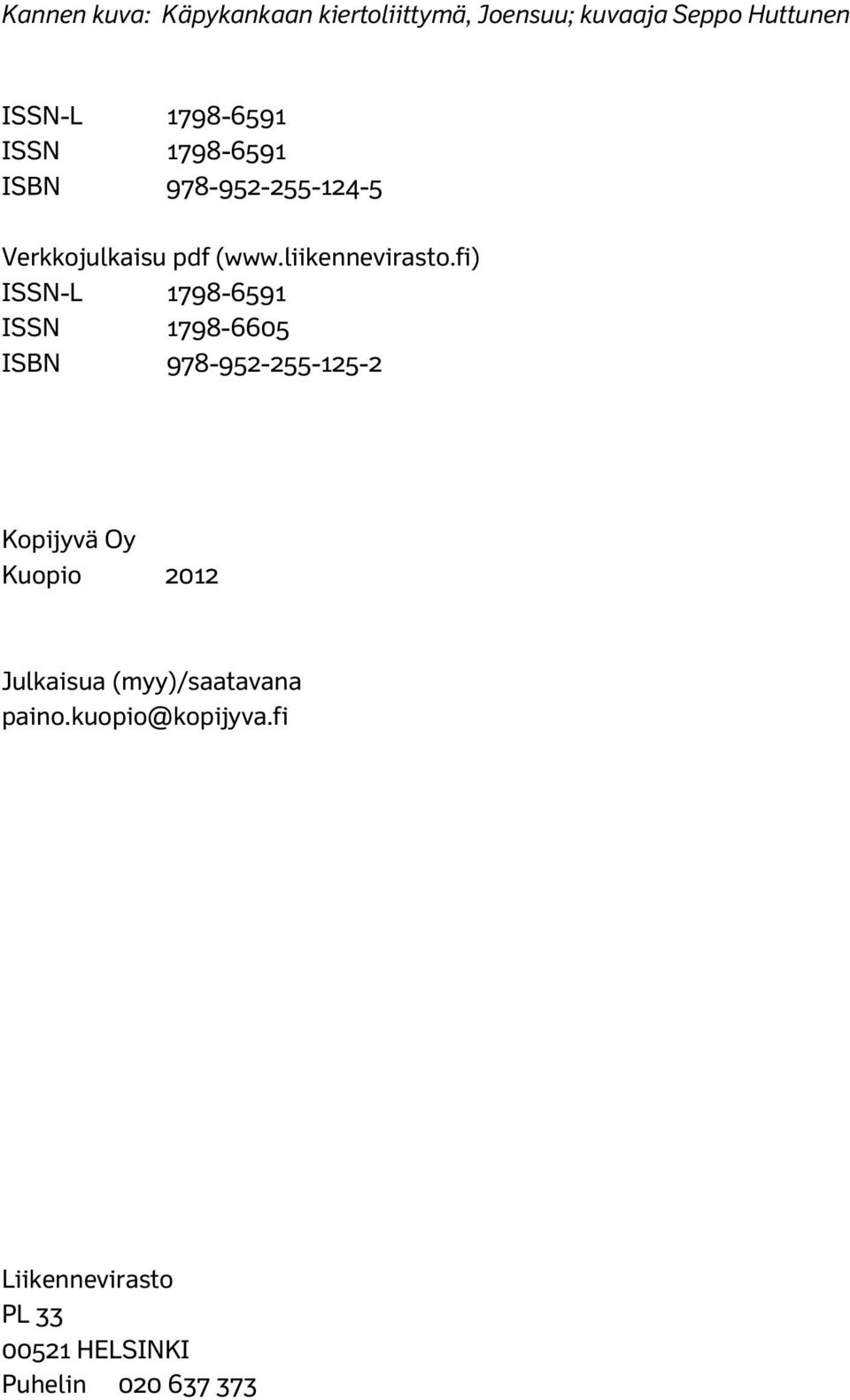 fi) ISSN-L 1798-6591 ISSN 1798-6605 ISBN 978-952-255-125-2 Kopijyvä Oy Kuopio 2012