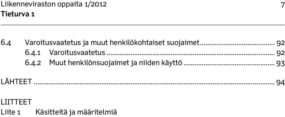 .. 92 6.4.1 Varoitusvaatetus... 92 6.4.2 Muut henkilönsuojaimet ja niiden käyttö.