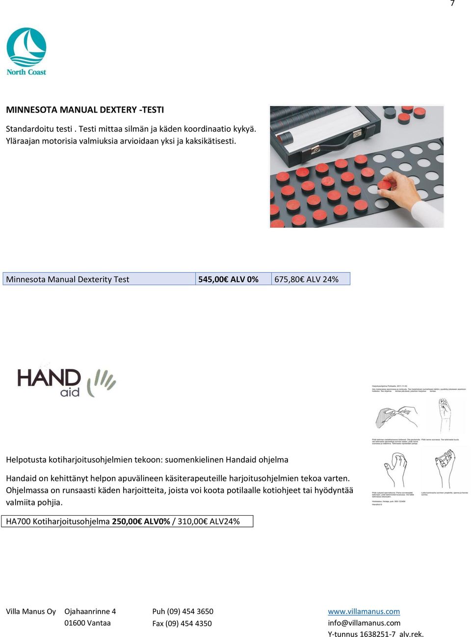 Minnesota Manual Dexterity Test 545,00 ALV 0% 675,80 ALV 24% Helpotusta kotiharjoitusohjelmien tekoon: suomenkielinen Handaid ohjelma