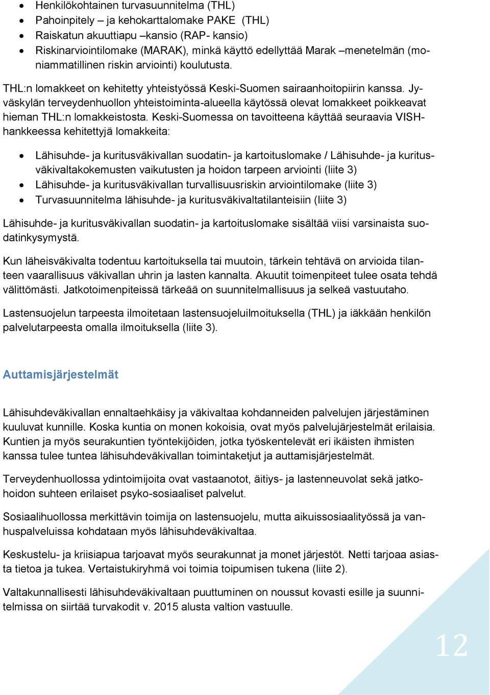 Jyväskylän terveydenhuollon yhteistoiminta-alueella käytössä olevat lomakkeet poikkeavat hieman THL:n lomakkeistosta.