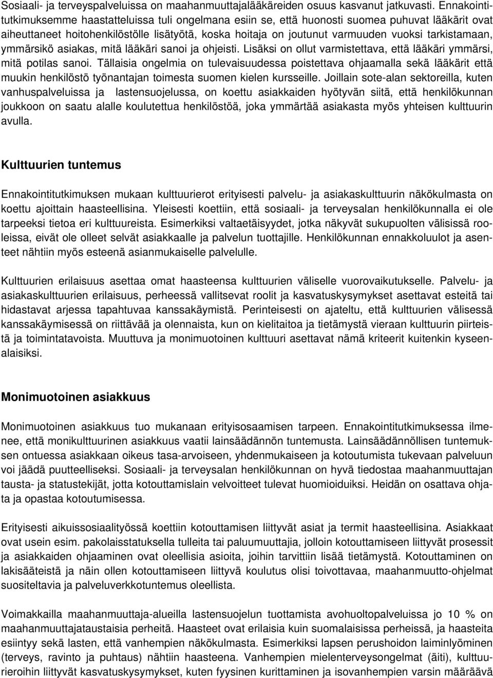 tarkistamaan, ymmärsikö asiakas, mitä lääkäri sanoi ja ohjeisti. Lisäksi on ollut varmistettava, että lääkäri ymmärsi, mitä potilas sanoi.