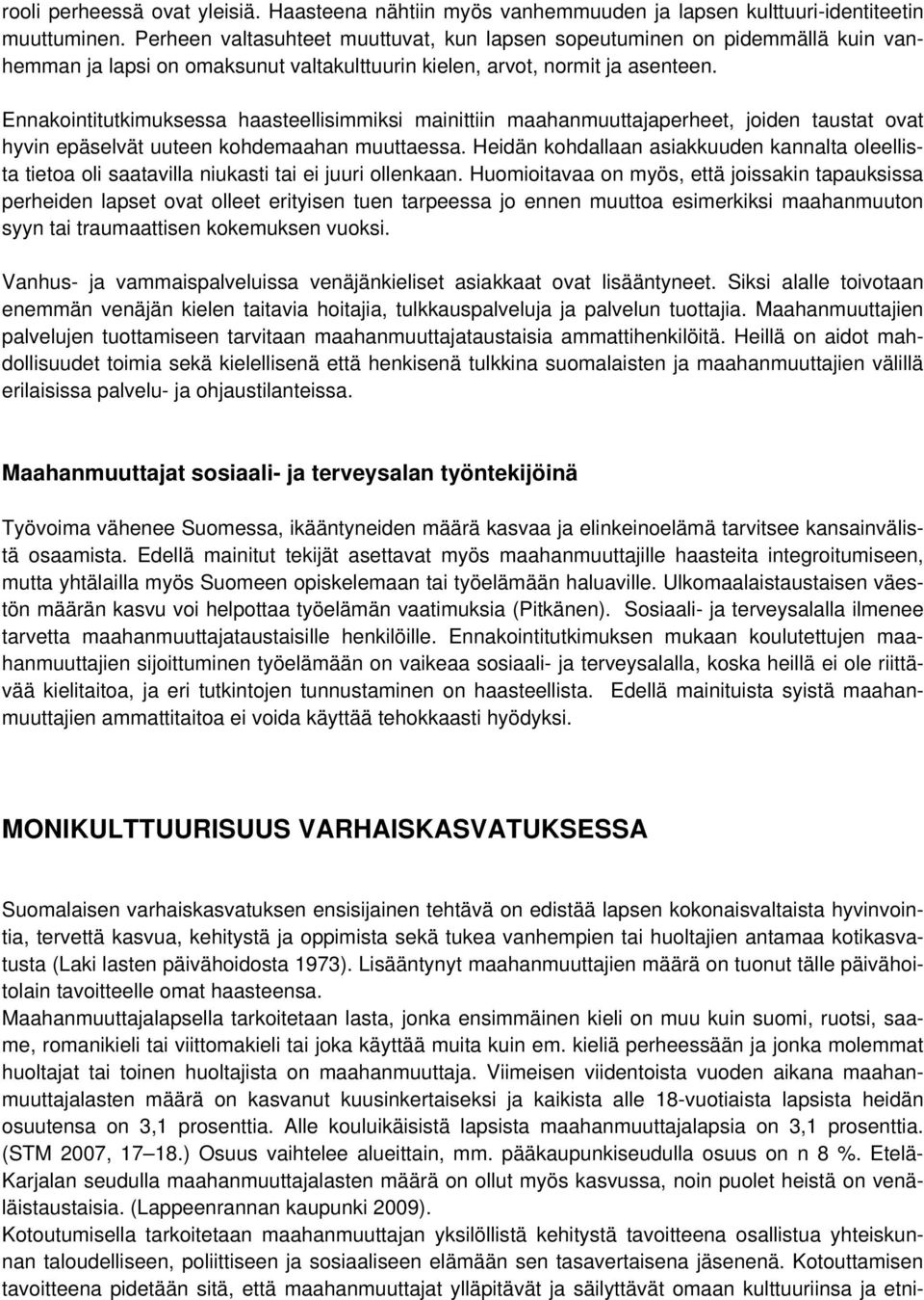 Ennakointitutkimuksessa haasteellisimmiksi mainittiin maahanmuuttajaperheet, joiden taustat ovat hyvin epäselvät uuteen kohdemaahan muuttaessa.