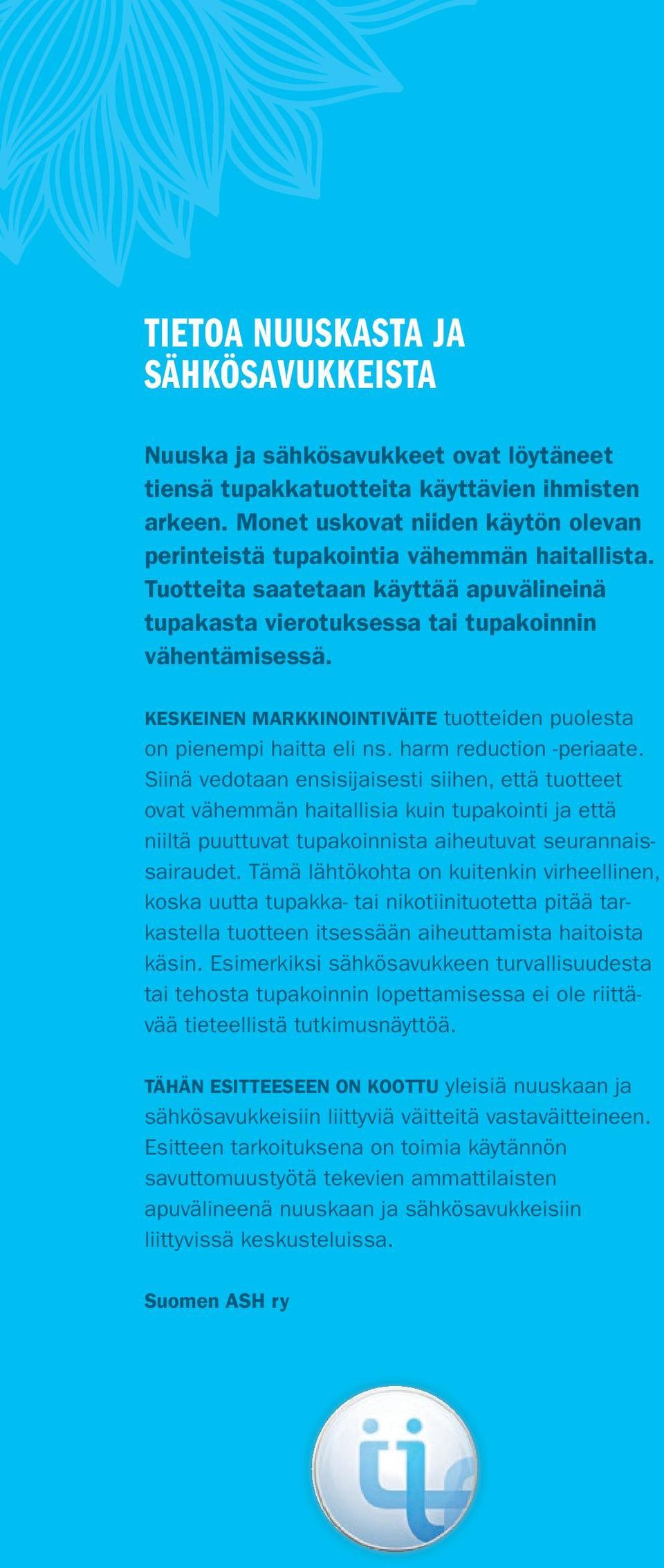 Keskeinen markkinointiväite tuotteiden puolesta on pienempi haitta eli ns. harm reduction -periaate.