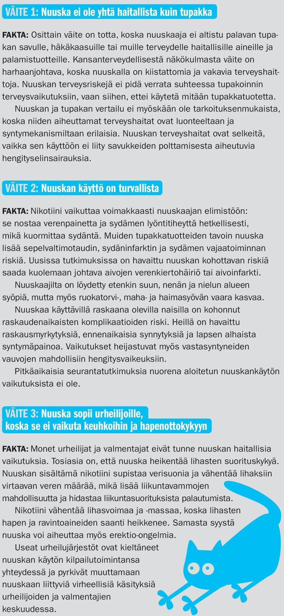 Nuuskan terveysriskejä ei pidä verrata suhteessa tupakoinnin terveysvaikutuksiin, vaan siihen, ettei käytetä mitään tupakkatuotetta.